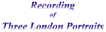 Recording of Three London Portraits